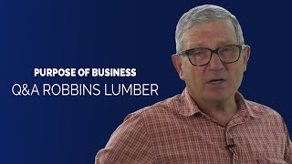 Q\u0026A with Robbins Lumber | Purpose of Business