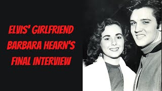 Elvis' Girlfriend Barbara Hearn's Final Interview