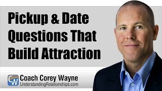 Pickup & Date Questions That Build Attraction