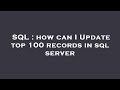 SQL : how can I Update top 100 records in sql server
