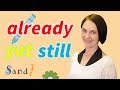 How to use 'Already, Yet, Still' (English Grammar)