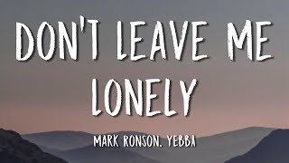 Mark Ronson, YEBBA - Don't Leave Me Lonely (Lyrics)