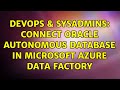 DevOps & SysAdmins: Connect Oracle Autonomous Database in Microsoft Azure Data Factory