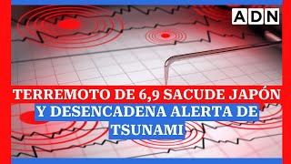 🔴 TERREMOTO de magnitud 6,9 sacude Japón y desencadena alerta de tsunami