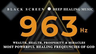 MOST POWERFUL HEALING FREQEUNCIES OF GOD 963 Hz | WEALTH, HEALTH, Prosperity \u0026 Miracles💰Deep Healing