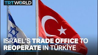 Israel to reopen Türkiye trade office