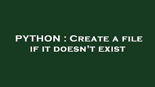 PYTHON : Create a file if it doesn't exist