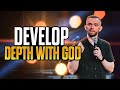 Develop Depth With God