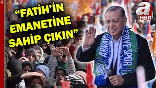 Başkan Erdoğan Arnavutköy'de: Fatih'in emanetine sahip çıkın | A Haber