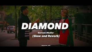 Diamond Slow and Reverb || Diamond Gurnam Bhullar || Gurnam Bhullar New Song || New Punjabi song