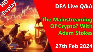 DFA Live Q&A HD Replay: The Mainstreaming Of Crypto? With Adam Stokes