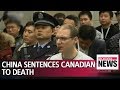 China sentences Canadian to death for drug smuggling as diplomatic row deepens