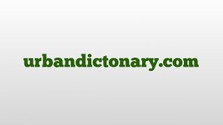 urbandictonary.com meaning and pronunciation