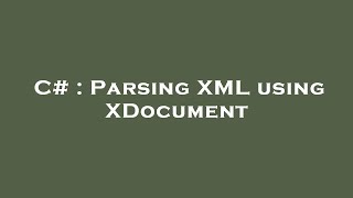 C# : Parsing XML using XDocument