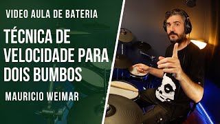 TÉCNICA DE VELOCIDADE PARA DOIS BUMBOS - VIDEO AULA by Mauricio Weimar