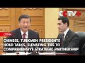 Chinese, Turkmen Presidents Hold Talks, Elevating Ties to Comprehensive Strategic Partnership