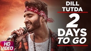 Latest Punjabi Song 2017 | 2 Day To Go | Dill Tutda | Jassi Gill | Gold Boy | Arvinder Khaira