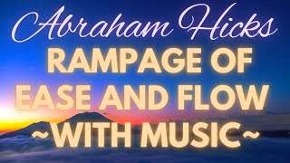 Abraham Hicks- RAMPAGE Of Ease \u0026 Flow ~with music~