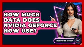 How Much Data Does Nvidia GeForce Now Use? - Emerging Tech Insider