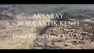 Drone ile havadan Aksaray Nora Antik Kenti Helvadere (Kaliteyi artırarak izleyiniz)