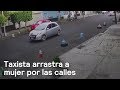 Taxista arrastra a mujer por calles de la Ciudad de México - Las Noticias con Danielle