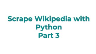 Scrape Wikipedia with Python part 3