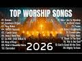 Worship Music 2026, Best Praise And Worship Songs 2026 Playlist, Top Christian Songs - Oceans