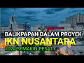 TAKJUB‼️Melihat PERKEMBANGAN PESAT Kota Balikpapan di Tengah Proyek IKN NUSANTARA