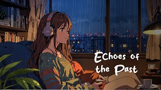 Echoes of the Past 🌧️ | Soft Rain & Lofi Music for Relax, Study & Focus Time