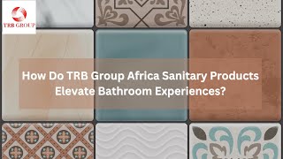 How do TRB Group Africa Sanitary products Elevate Bathroom Experiences? #TRBGROUPAFRICA