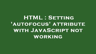 HTML : Setting 'autofocus' attribute with JavaScript not working