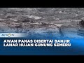 Awan Panas dan Banjir Lahar Terjadi Pasca Diguyur Hujan