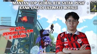 BTR SATAR MODE PUSH RANK | GAMEPLAY MANTAN TOP GLOBAL ULTIMATE ROYALE !!