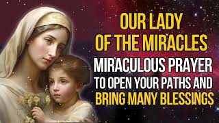 PRAYER TO OUR LADY OF THE MIRACLES TO OPEN YOUR PATHS AND BRING MANY BLESSINGS