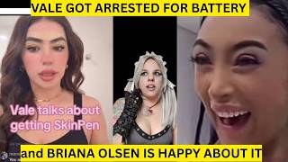 VALE GOT ARRESTED and BRIANA OLSEN IS HAPPY ABOUT IT