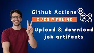 How to upload & download artifacts in Github Actions ( Step-by-Step Guide)