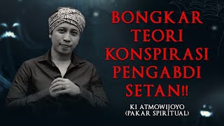 KI ATMOWIJOYO BONGKAR TEORI KONSPIRASI PENGABDI SETAN! - KUPAS MISTIS