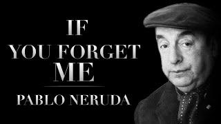 If You Forget Me by Pablo Neruda | Powerful Life Poetry