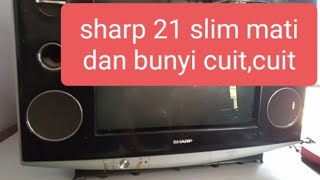 sharp 21 slim mati . bunyi cuit cuit_