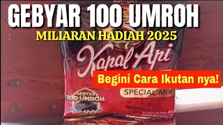 CARA MENGIKUTI GEBYAR 100 UMROH MILIARAN HADIAH KAPAL API 2025