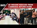 Indians In Cambodia | First Batch Of 60 Indians Rescued From Job Scam In Cambodia Return Home