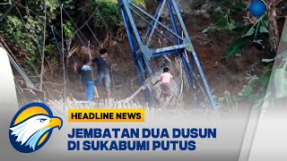 Jembatan Dua Dusun di Sukabumi Putus