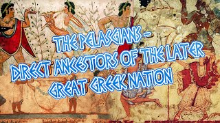 The Pelasgians - Direct Ancestors Of The Later Great Greek Nation