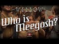 Who is Meegosh? | Willow | The Infernal Brotherhood