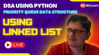 Priority Queue using linked list concept | DSA using Python | हिंदी में | MySirG