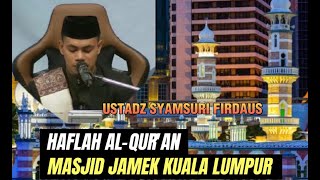 Ustadz H.Syamsuri Firdaus - Haflah Alqur'an di Masjid Jamek Malaysia