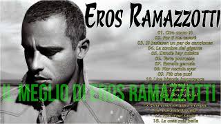 Le migliori canzoni di Eros Ramazzotti - Eros Ramazzotti i migliori successi - Eros Ramazzotti 2021