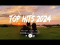 Top hits 2024 playlist ~ Trending music 2024 ~ English songs chill vibes music playlist (Mix Hits)