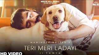 TERI MERI LADAYI(Full Song)Maninder Buttar Feat. Tania|Akasa|Arvinder Khaira|Mix Singh #jugni |New