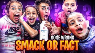 SMACK OR FACT CHALLENGE WITH BAD KIDS *GONE WRONG*